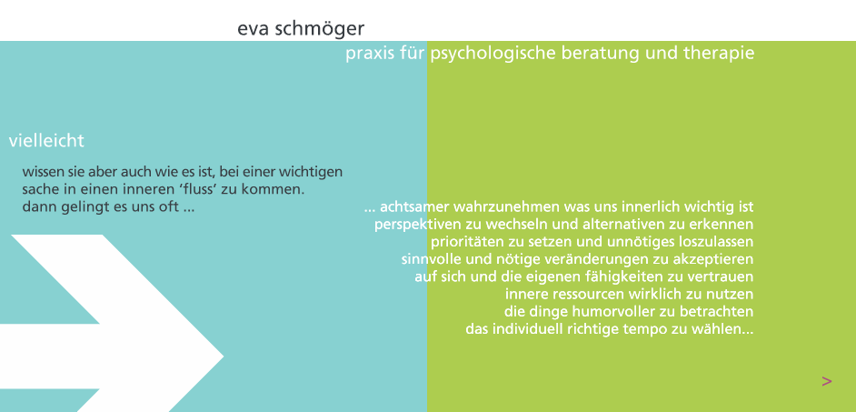 vielleicht wissen sie aber auch wie es ist, bei einer wichtigen sache in einen inneren 'fluss' zu kommen. dann gelingt es uns oft, achtsamer wahrzunehmen was uns innerlich wichtig ist, perspektiven zu wechseln und alternativen zu erkennen, prioritaeten zu setzen und unnoetiges loszulassen, sinnvolle und noetige veraenderungen zu akzeptieren, auf sich und die eigenen faehigkeiten zu vertrauen, innere ressourcen wirklich zu nutzen, die dinge humorvoller zu betrachten, das individuell richtige tempo zu waehlen...